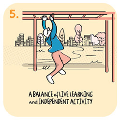 5. A balance of live learning and independent activity